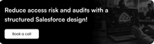 Reduce access risk and audits with a structured Salesforce design