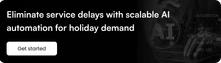 Eliminate service delays with scalable AI automation for holiday demand