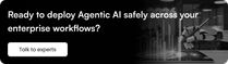 Ready to deploy Agentic AI safely across your enterprise workflows